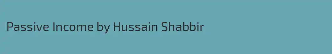Passive Income by Hussain Shabbir